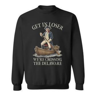 Get In Loser We're Crossing The Delaware Patriotic July 4Th Sweatshirt - Monsterry