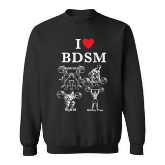 I Love Bdsm Bench Press Deadlift Squats Military Press Sweatshirt - Thegiftio UK