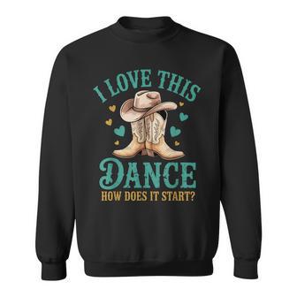I Love This Dance How Does It Start Line Dance Sweatshirt - Monsterry