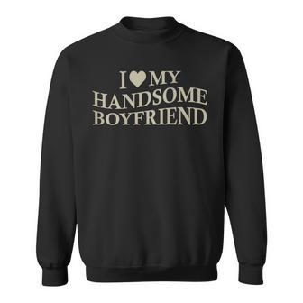 I Love My Handsome Boyfriend Girlfriend On Back Sweatshirt | Seseable UK