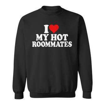 I Love Heart My Hot Roommates Sweatshirt | Seseable CA