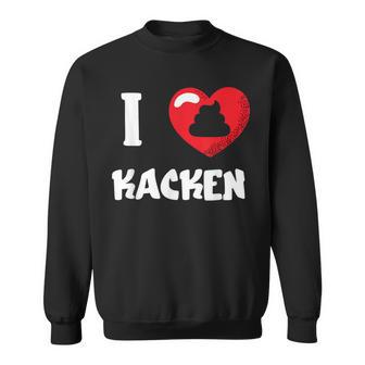I Love Kacken Ich Liebe Kacken Kackhaufen Klocheißhaufen Sweatshirt - Seseable
