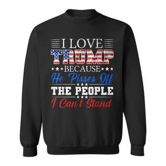 I Love Trump Because He Pisses Off The People I Can't Stand Sweatshirt - Thegiftio UK
