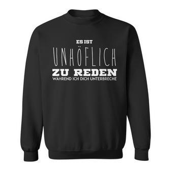Lustigerpruch Rede Nicht Wenn Ich Dich Unterbreche Sweatshirt - Seseable