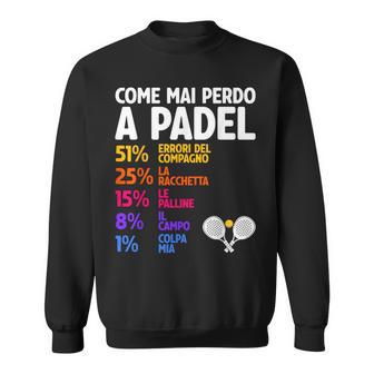 Come Mai Perdo A Padel Maglia Regalo Padelisti Uomo Donna Felpa - Novitaregali
