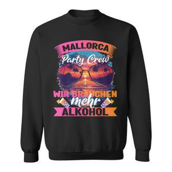 Mallorca Party Crew Malle Wir Brauchen Mehr Alkohol Sweatshirt - Seseable