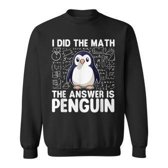 I Did The Math The Answer Is Penguin Penguin Lover Sweatshirt - Thegiftio UK
