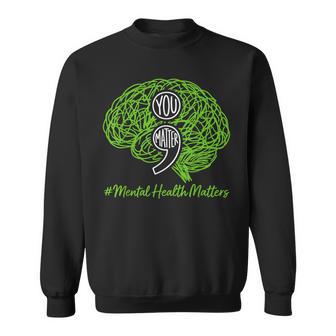 You Matter Mental Health Matters Awareness Inspirational Sweatshirt | Mazezy