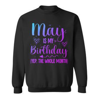 May Is My Birthday Yes The Whole Month Birthday Sweatshirt - Thegiftio UK