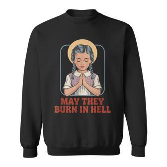 May They Burn In Hell Dark Humor Prayer Halloween Fun Sweatshirt - Thegiftio UK