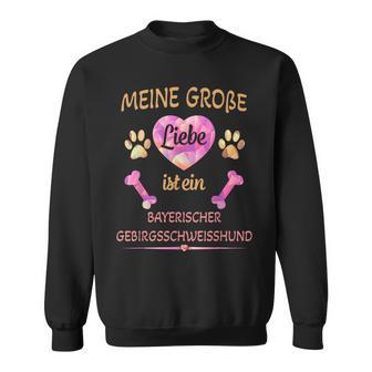 Meine Große Liebe Ist Ein Bayerischer-Gebirgsschweisshund Sweatshirt - Seseable