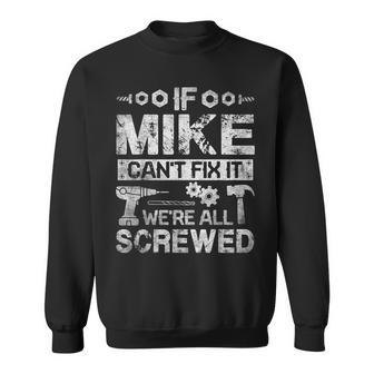 If Mike Can't Fix It We're All Screwed Fathers Sweatshirt - Thegiftio UK