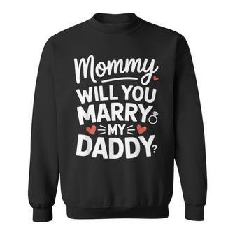 Mommy Will You Marry My Daddy Cute Toddler Wedding Proposal Sweatshirt - Thegiftio UK