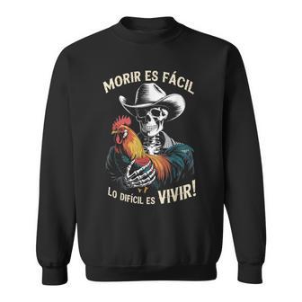 Morir Es Facil O Lo Difícil Es Vivir Sweatshirt - Thegiftio UK
