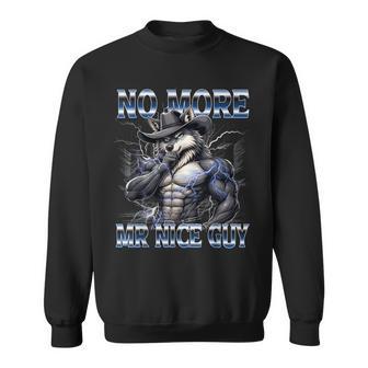 No More Mr Nice Guy Alpha Wolf Meme Unhinged Brainrot Sweatshirt - Thegiftio UK