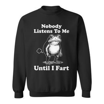 Nobody Listens To Me Until I Fart Frog Sweatshirt - Thegiftio UK