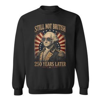 Still Not British 250 Years Later Patriotic 4Th July Sweatshirt - Thegiftio UK