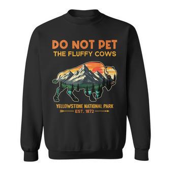 Do Not Pet The Fluffy Cows Yellowstone National Park Buffalo Sweatshirt - Thegiftio UK