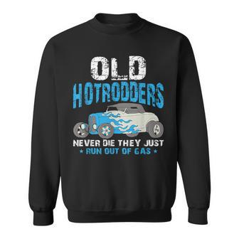 Old Hotrodders Never Die They Just Run Out Of Gas 米国車 ホットロッド スウェットシャツ - Kawaiitshirt