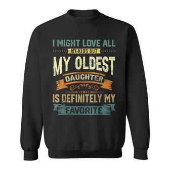 My Oldest Daughter Is My Favorite Child Fathers Day Sweatshirt - Thegiftio UK