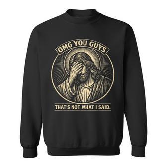 Omg You Guys That's Not What I Said Religious Jesus Meme Sweatshirt - Thegiftio UK