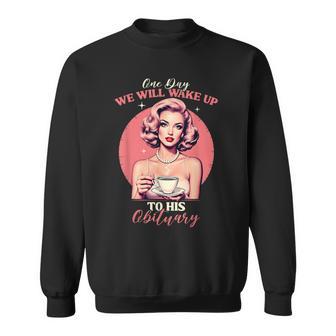 One Day We Will Wake Up To His Obituary Vintage Feminist Sweatshirt - Thegiftio UK