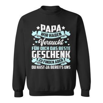 Papa Wir Habenersucht Das Beste Geschenk -Atertag Sweatshirt - Seseable