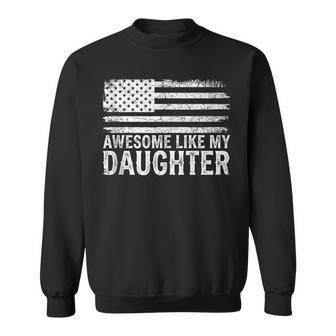 Patriotic Awesome Like My Daughter Fathers Day Dad Sweatshirt - Monsterry