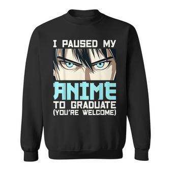 I Paused My Anime To Graduate Sweatshirt - Thegiftio UK