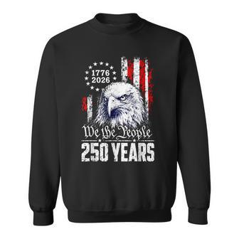 We The People 250 Years Eagle America Flag 4Th Of July Sweatshirt - Thegiftio UK