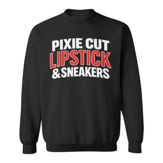Pixie Cut Lipstick And Sneakers Quote Sweatshirt - Monsterry
