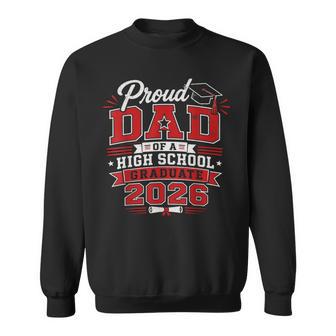 Proud Dad Of A High School 2026 Graduate Senior Graduation Sweatshirt - Thegiftio