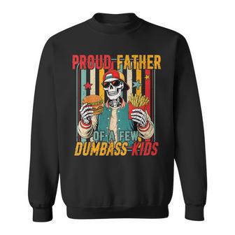 Proud Father Of A Few Dumbass Kids Skeleton Dad Father's Day Sweatshirt - Monsterry