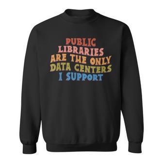Public Libraries Are The Only Data Centers I Support Sweatshirt - Thegiftio UK