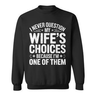 I Never Question My Wife's Choices Husband Sweatshirt - Thegiftio UK