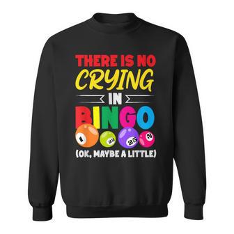 There Is No Crying In Bingo Maybe A Little Sweatshirt - Thegiftio UK