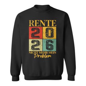 Rente 2026 Ich Habe Fertig Nicht Mehr Mein Problem Sweatshirt - Seseable