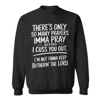 There's Only So Many Prayers Imma Pray Before Sweatshirt - Thegiftio UK