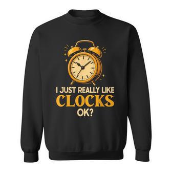 Retro I Just Really Like Clocks Ok Clock Lover Sweatshirt - Thegiftio UK