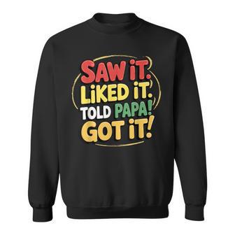 Saw It Liked It Told Papa Got It Fathers Day For Grandkids Sweatshirt - Thegiftio UK