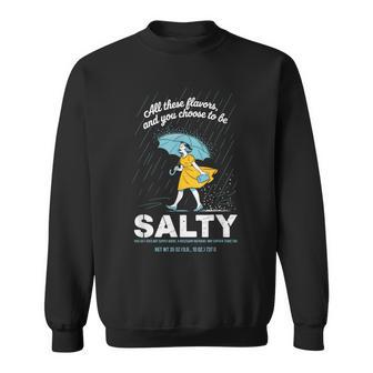 All These Flavors And You Choose To Be Salty Meme Sarcasm Sweatshirt - Thegiftio UK