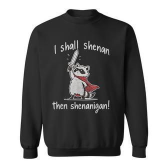 I Shall Shenan Then Shenanigan Cute Quest Raccoon Sweatshirt - Thegiftio UK