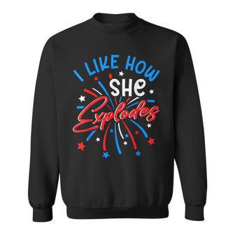 I Like How She Explodes 4Th July Fireworks Couple Joke Sweatshirt - Thegiftio UK