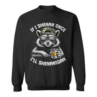 If I Shenan Once I Will Shenanigan Raccoon Drink Adult Men Sweatshirt - Thegiftio UK