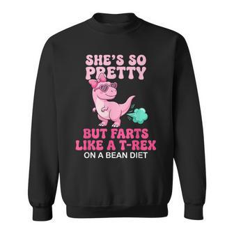 She's So Pretty But She Farts Like A T-Rex On A Bean Diet Sweatshirt - Thegiftio UK
