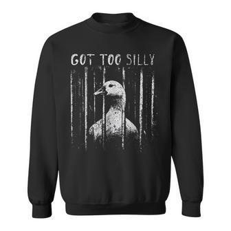 Got Too Silly Goose Meme Goose Jailbird Prison Sweatshirt - Thegiftio UK