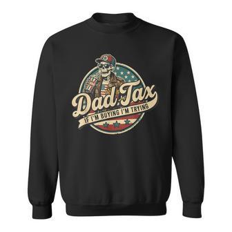 Skeleton Dad Tax If I'm Buying I'm Trying Father's Day Sweatshirt - Thegiftio UK