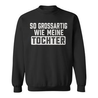 So Großartig Wie Meine Tochter Lustigesaterintage Sweatshirt - Seseable