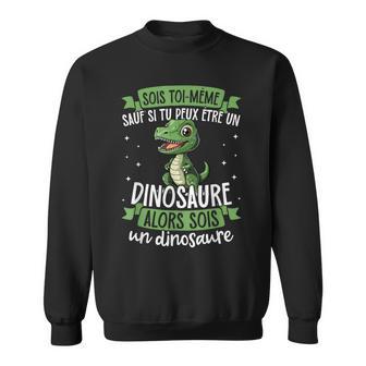 Sois Toi-Mêmeaufi Tu Peux Être Une Dinosaure Sweater e - Cadeauxyz