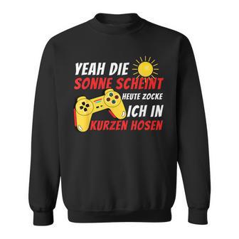 Sonnecheint Heute Zocke Ich In Kurzen Hosen Gaming Gamer Sweatshirt - Seseable